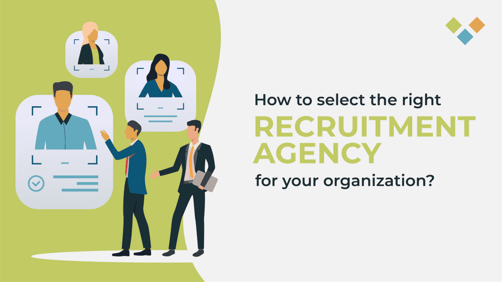 How to select the right recruitment agency for your organization? 