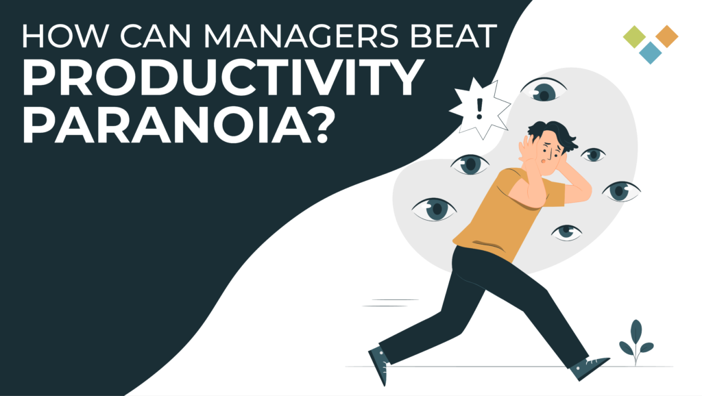 How can Managers avoid Productivity Paranoia?